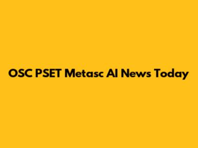 OSC PSET Metasc AI News Today