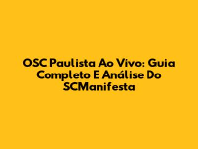 OSC Paulista Ao Vivo: Guia Completo E Análise Do SCManifesta
