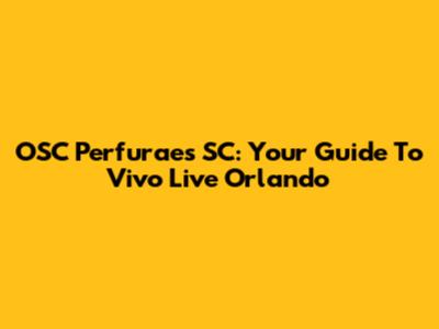 OSC Perfuraes SC: Your Guide To Vivo Live Orlando