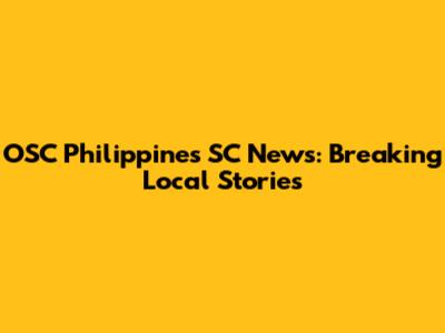 OSC Philippines SC News: Breaking Local Stories