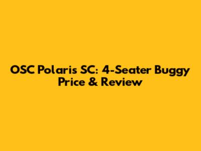 OSC Polaris SC: 4-Seater Buggy Price & Review