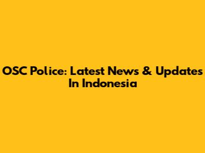OSC Police: Latest News & Updates In Indonesia