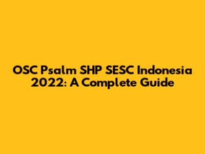 OSC Psalm SHP SESC Indonesia 2022: A Complete Guide