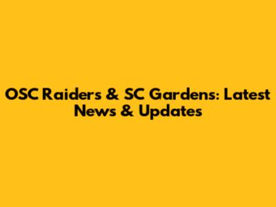 OSC Raiders & SC Gardens: Latest News & Updates