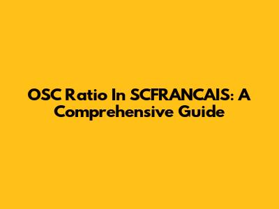 OSC Ratio In SCFRANCAIS: A Comprehensive Guide