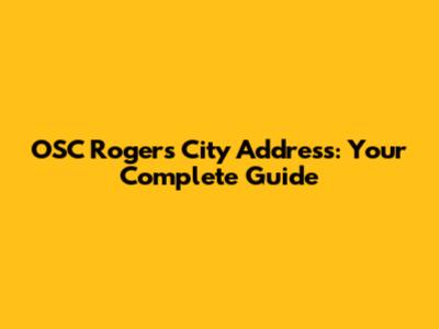 OSC Rogers City Address: Your Complete Guide