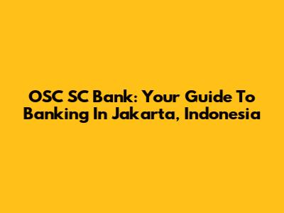 OSC SC Bank: Your Guide To Banking In Jakarta, Indonesia