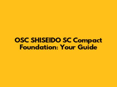 OSC SHISEIDO SC Compact Foundation: Your Guide