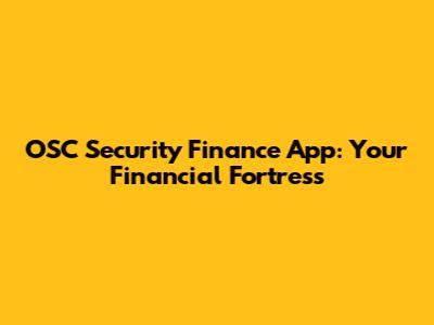 OSC Security Finance App: Your Financial Fortress