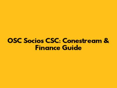 OSC Socios CSC: Conestream & Finance Guide