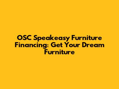 OSC Speakeasy Furniture Financing: Get Your Dream Furniture