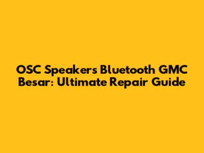 OSC Speakers Bluetooth GMC Besar: Ultimate Repair Guide