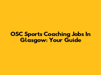 OSC Sports Coaching Jobs In Glasgow: Your Guide