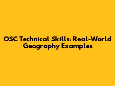 OSC Technical Skills: Real-World Geography Examples