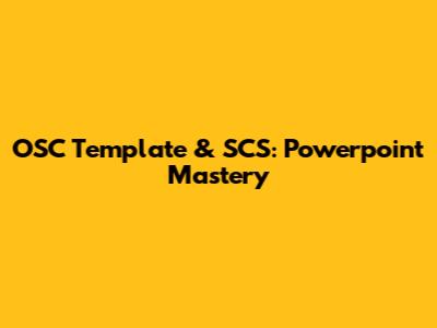 OSC Template & SCS: Powerpoint Mastery