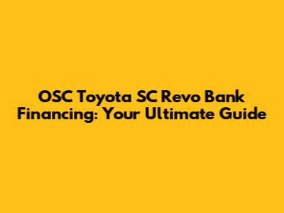 OSC Toyota SC Revo Bank Financing: Your Ultimate Guide