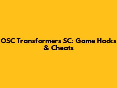 OSC Transformers SC: Game Hacks & Cheats