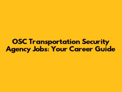 OSC Transportation Security Agency Jobs: Your Career Guide