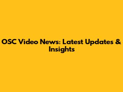 OSC Video News: Latest Updates & Insights