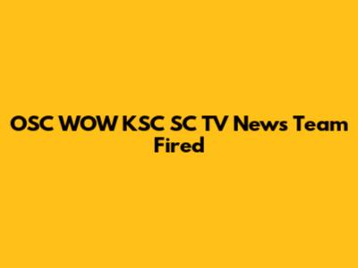 OSC WOW KSC SC TV News Team Fired