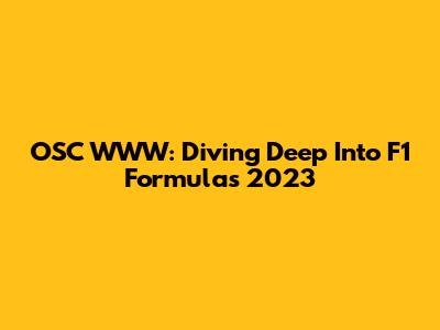 OSC WWW: Diving Deep Into F1 Formulas 2023