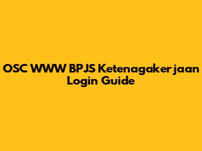 OSC WWW BPJS Ketenagakerjaan Login Guide
