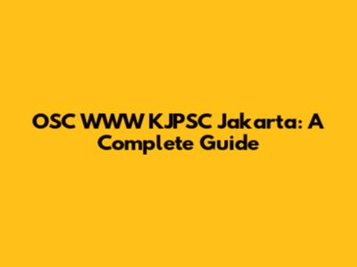 OSC WWW KJPSC Jakarta: A Complete Guide