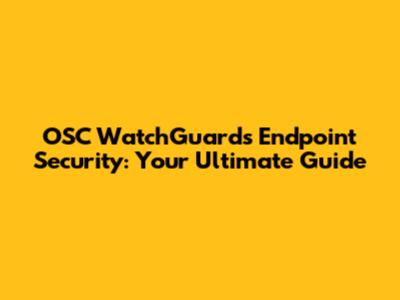 OSC WatchGuard's Endpoint Security: Your Ultimate Guide