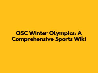 OSC Winter Olympics: A Comprehensive Sports Wiki
