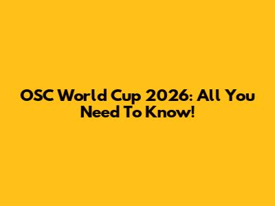 OSC World Cup 2026: All You Need To Know!