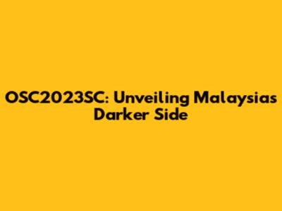 OSC2023SC: Unveiling Malaysia's Darker Side