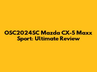 OSC2024SC Mazda CX-5 Maxx Sport: Ultimate Review