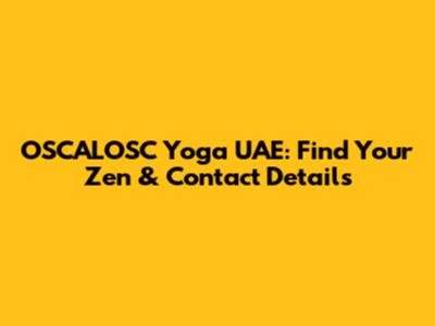 OSCALOSC Yoga UAE: Find Your Zen & Contact Details