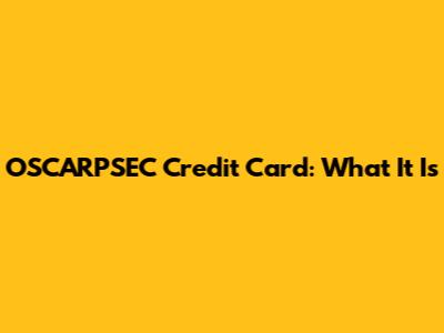 OSCARPSEC Credit Card: What It Is