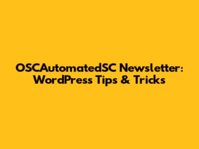 OSCAutomatedSC Newsletter: WordPress Tips & Tricks