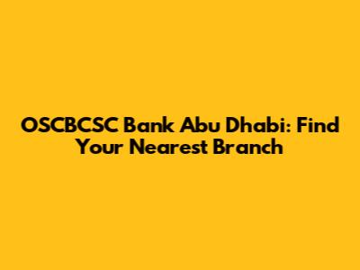 OSCBCSC Bank Abu Dhabi: Find Your Nearest Branch