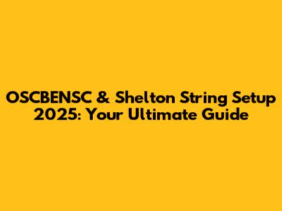 OSCBENSC & Shelton String Setup 2025: Your Ultimate Guide