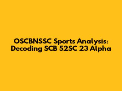 OSCBNSSC Sports Analysis: Decoding SCB 52SC 23 Alpha