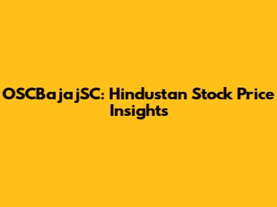 OSCBajajSC: Hindustan Stock Price Insights