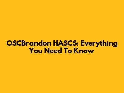 OSCBrandon HASCS: Everything You Need To Know