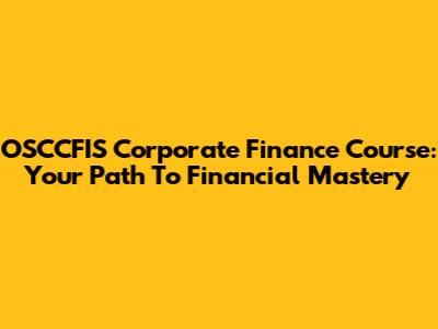 OSCCFIS Corporate Finance Course: Your Path To Financial Mastery