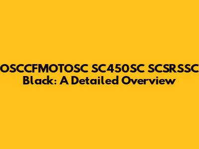 OSCCFMOTOSC SC450SC SCSRSSC Black: A Detailed Overview
