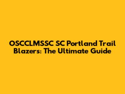 OSCCLMSSC SC Portland Trail Blazers: The Ultimate Guide
