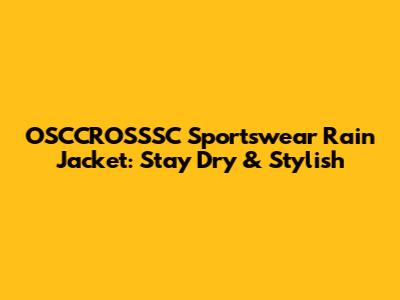 OSCCROSSSC Sportswear Rain Jacket: Stay Dry & Stylish