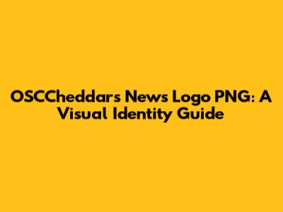 OSCCheddar's News Logo PNG: A Visual Identity Guide