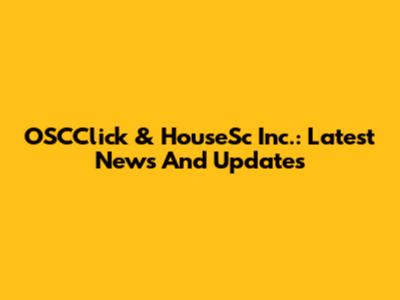 OSCClick & HouseSc Inc.: Latest News And Updates