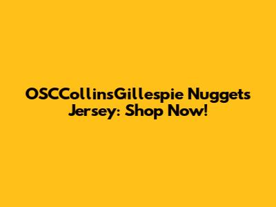 OSCCollinsGillespie Nuggets Jersey: Shop Now!