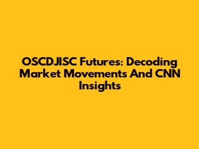 OSCDJISC Futures: Decoding Market Movements And CNN Insights