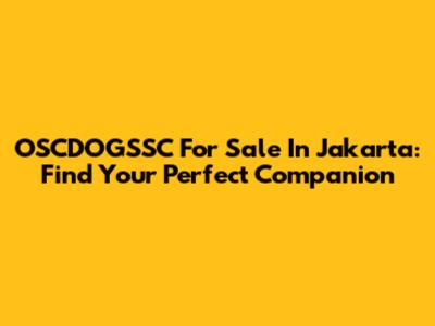 OSCDOGSSC For Sale In Jakarta: Find Your Perfect Companion