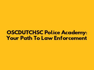 OSCDUTCHSC Police Academy: Your Path To Law Enforcement